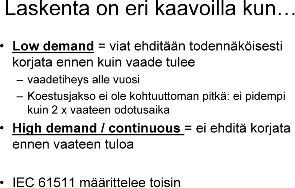 kohtuuttoman pitkä: ei pidempi kuin 2 x vaateen odotusaika High demand /