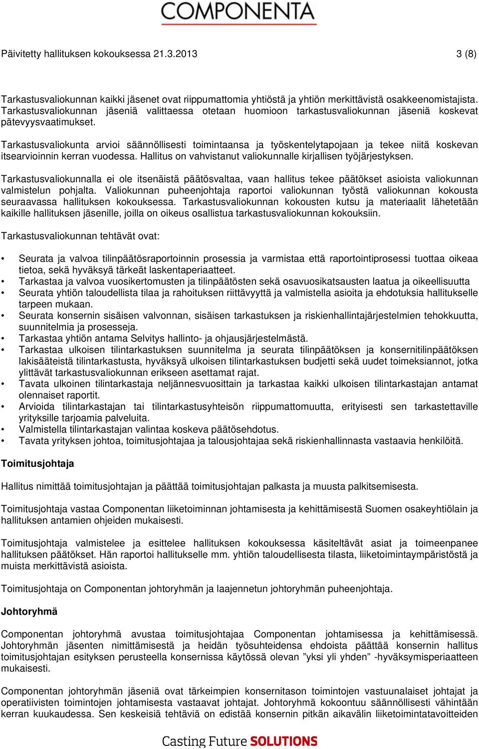 Tarkastusvaliokunta arvioi säännöllisesti toimintaansa ja työskentelytapojaan ja tekee niitä koskevan itsearvioinnin kerran vuodessa. Hallitus on vahvistanut valiokunnalle kirjallisen työjärjestyksen.