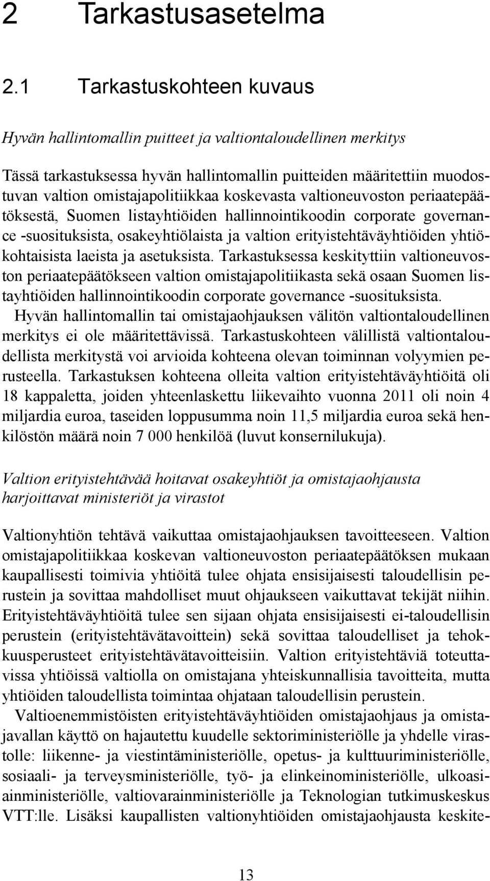koskevasta valtioneuvoston periaatepäätöksestä, Suomen listayhtiöiden hallinnointikoodin corporate governance -suosituksista, osakeyhtiölaista ja valtion erityistehtäväyhtiöiden yhtiökohtaisista