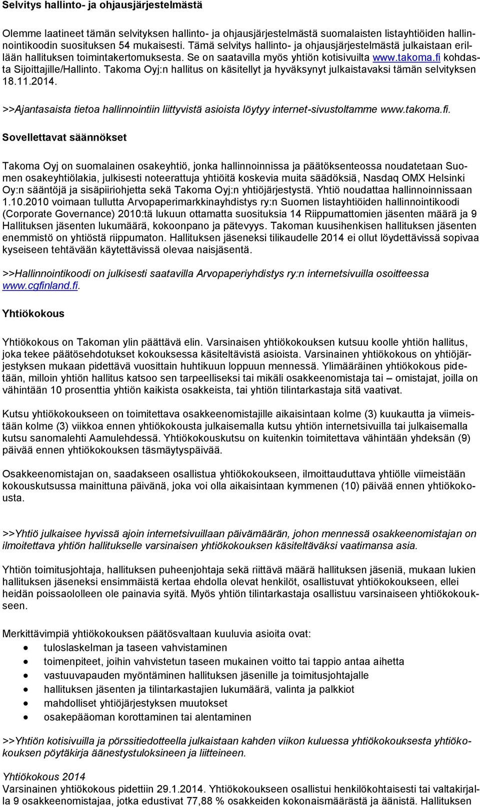 Takoma Oyj:n hallitus on käsitellyt ja hyväksynyt julkaistavaksi tämän selvityksen 18.11.2014. >>Ajantasaista tietoa hallinnointiin liittyvistä asioista löytyy internet-sivustoltamme www.takoma.fi.