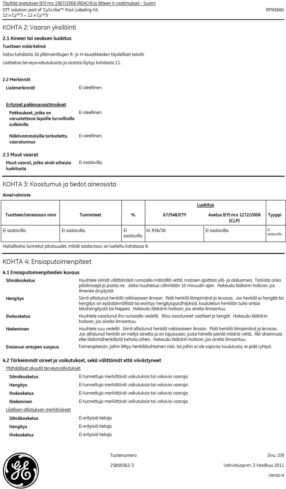 2 Merkinnät Lisämerkinnät Erityiset pakkausvaatimukset Pakkaukset, jotka on varustettava lapsille turvallisilla sulkimilla Näkövammaisille tarkoitettu vaaratunnus 2.