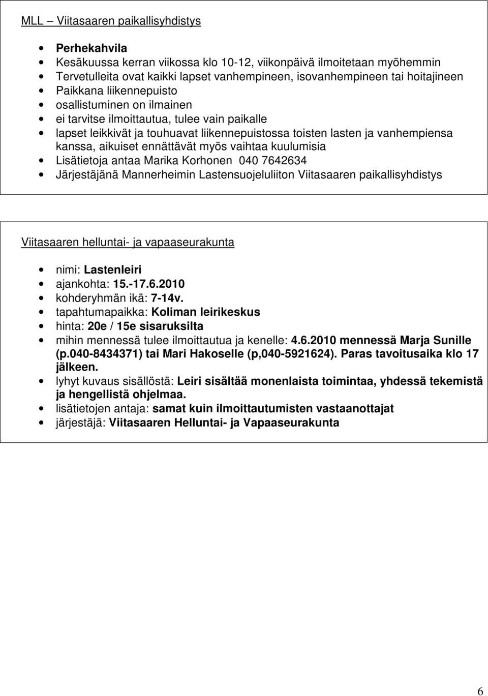 ennättävät myös vaihtaa kuulumisia Lisätietoja antaa Marika Korhonen 040 7642634 Järjestäjänä Mannerheimin Lastensuojeluliiton Viitasaaren paikallisyhdistys Viitasaaren helluntai- ja vapaaseurakunta