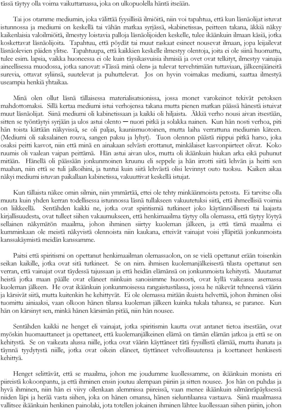 takana, äkkiä näkyy kaikenlaisia valoilmiöitä, ilmestyy loistavia palloja läsnäolijoiden keskelle, tulee ikäänkuin ilmaan käsiä, jotka koskettavat läsnäolijoita.