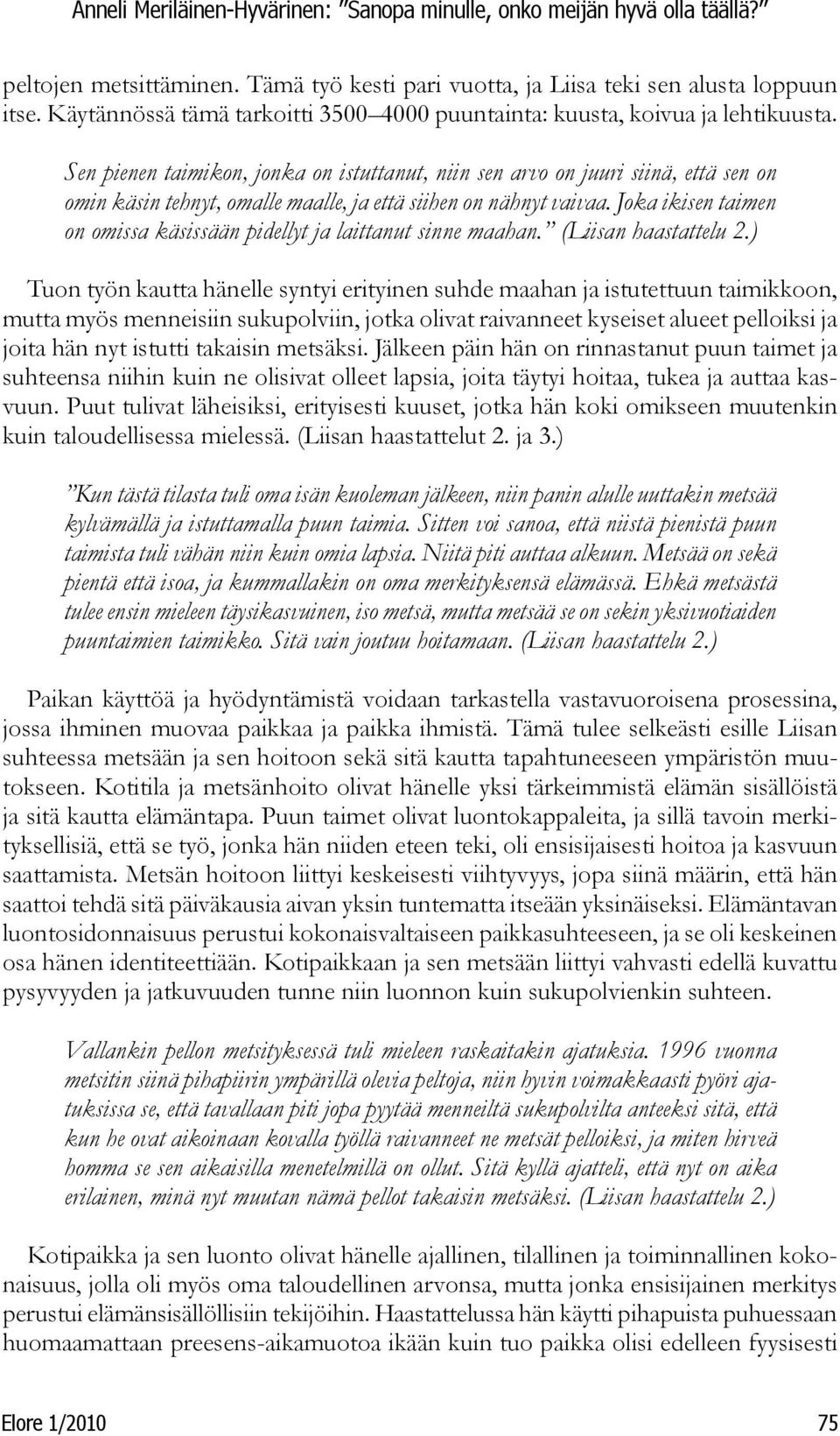 Joka ikisen taimen on omissa käsissään pidellyt ja laittanut sinne maahan. (Liisan haastattelu 2.
