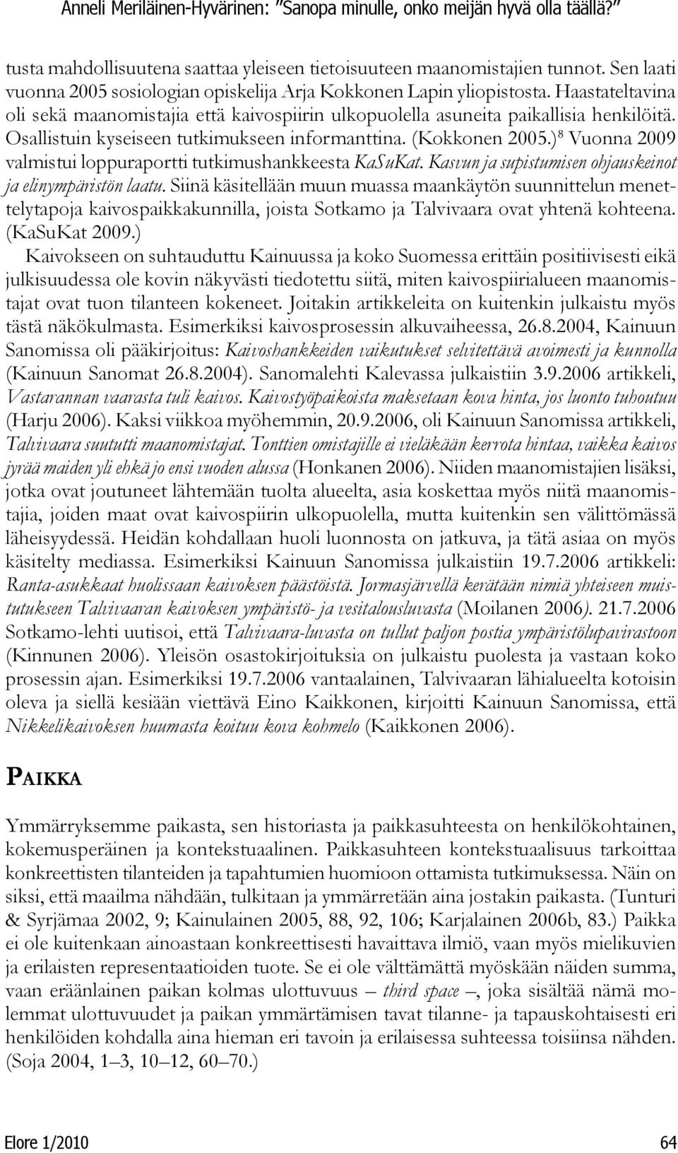 ) 8 Vuonna 2009 valmistui loppuraportti tutkimushankkeesta KaSuKat. Kasvun ja supistumisen ohjauskeinot ja elinympäristön laatu.