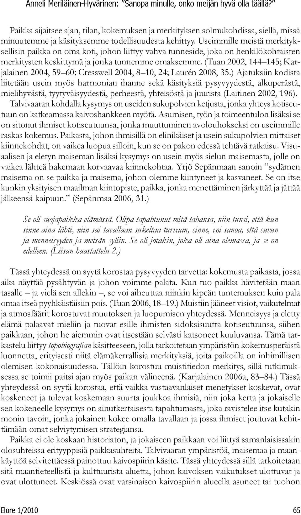 (Tuan 2002, 144 145; Karjalainen 2004, 59 60; Cresswell 2004, 8 10, 24; Laurén 2008, 35.