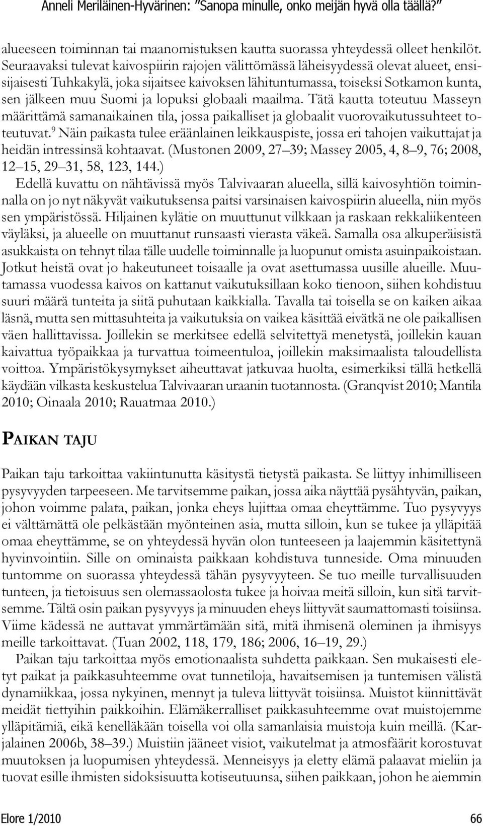 lopuksi globaali maailma. Tätä kautta toteutuu Masseyn määrittämä samanaikainen tila, jossa paikalliset ja globaalit vuorovaikutussuhteet toteutuvat.