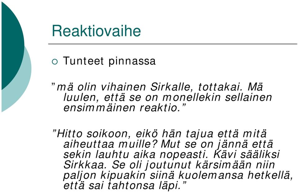 Hitto soikoon, eikö hän tajua että mitä aiheuttaa muille?