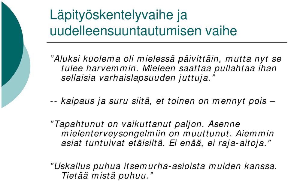 -- kaipaus ja suru siitä, et toinen on mennyt pois Tapahtunut on vaikuttanut paljon.