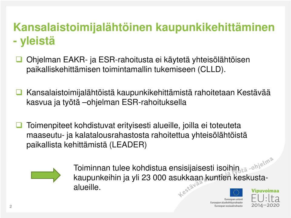 kohdistuvat erityisesti alueille, joilla ei toteuteta maaseutu- ja kalatalousrahastosta rahoitettua yhteisölähtöistä paikallista