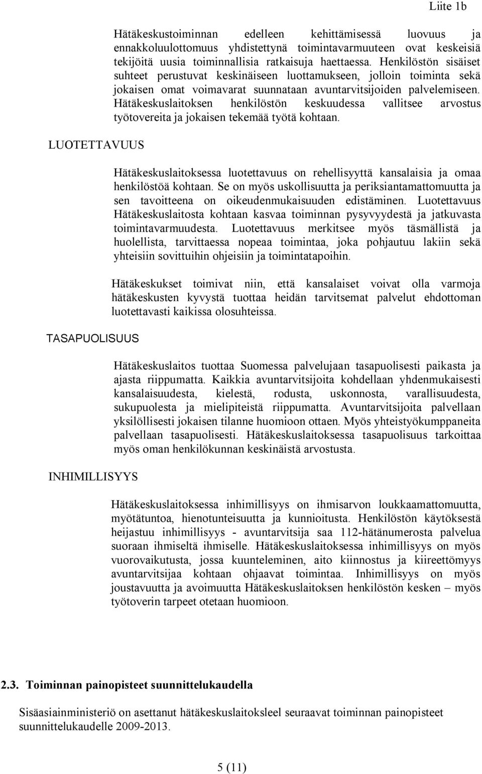 Hätäkeskuslaitoksen henkilöstön keskuudessa vallitsee arvostus työtovereita ja jokaisen tekemää työtä kohtaan.