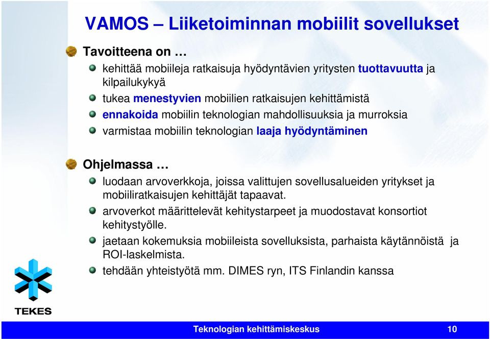 joissa valittujen sovellusalueiden yritykset ja mobiiliratkaisujen kehittäjät tapaavat. arvoverkot määrittelevät kehitystarpeet ja muodostavat konsortiot kehitystyölle.