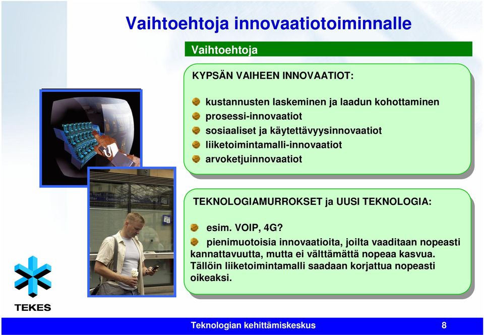 TEKNOLOGIAMURROKSET ja UUSI TEKNOLOGIA: esim. VOIP, 4G?