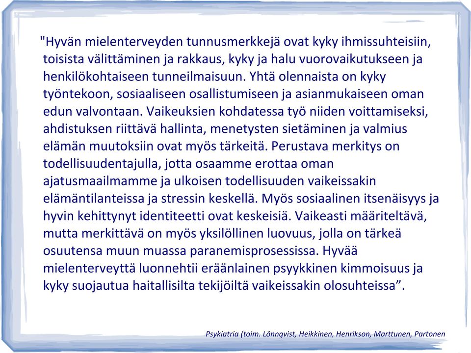 Vaikeuksien kohdatessa työ niiden voittamiseksi, ahdistuksen riittävä hallinta, menetysten sietäminen ja valmius elämän muutoksiin ovat myös tärkeitä.