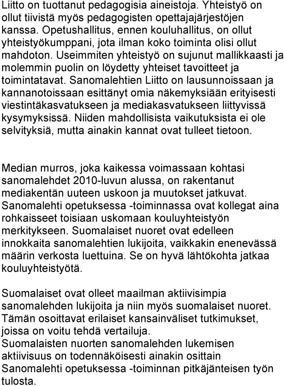 Useimmiten yhteistyö on sujunut mallikkaasti ja molemmin puolin on löydetty yhteiset tavoitteet ja toimintatavat.