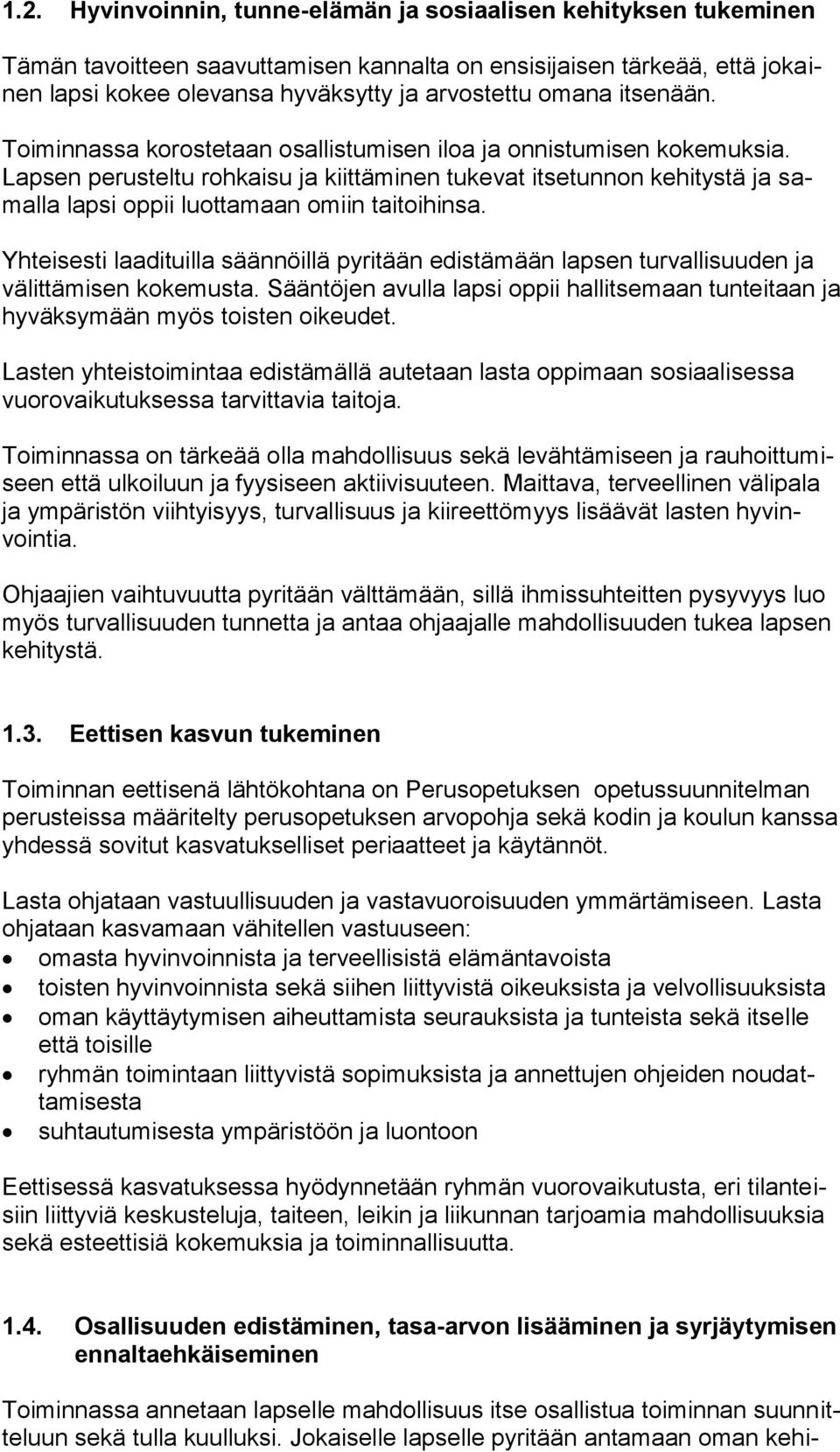 Lapsen perusteltu rohkaisu ja kiittäminen tukevat itsetunnon kehitystä ja samalla lapsi oppii luottamaan omiin taitoihinsa.