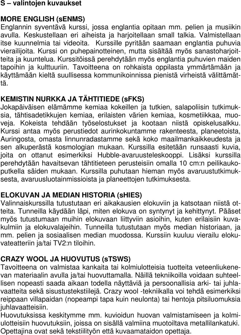 Kurssitöissä perehdytään myös englantia puhuvien maiden tapoihin ja kulttuuriin.