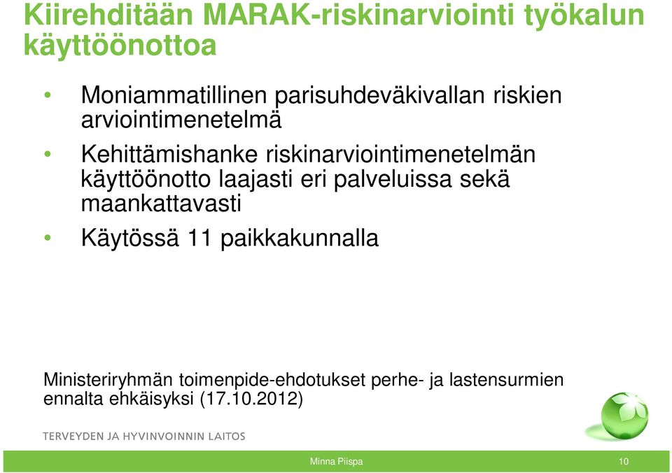 käyttöönotto laajasti eri palveluissa sekä maankattavasti Käytössä 11 paikkakunnalla