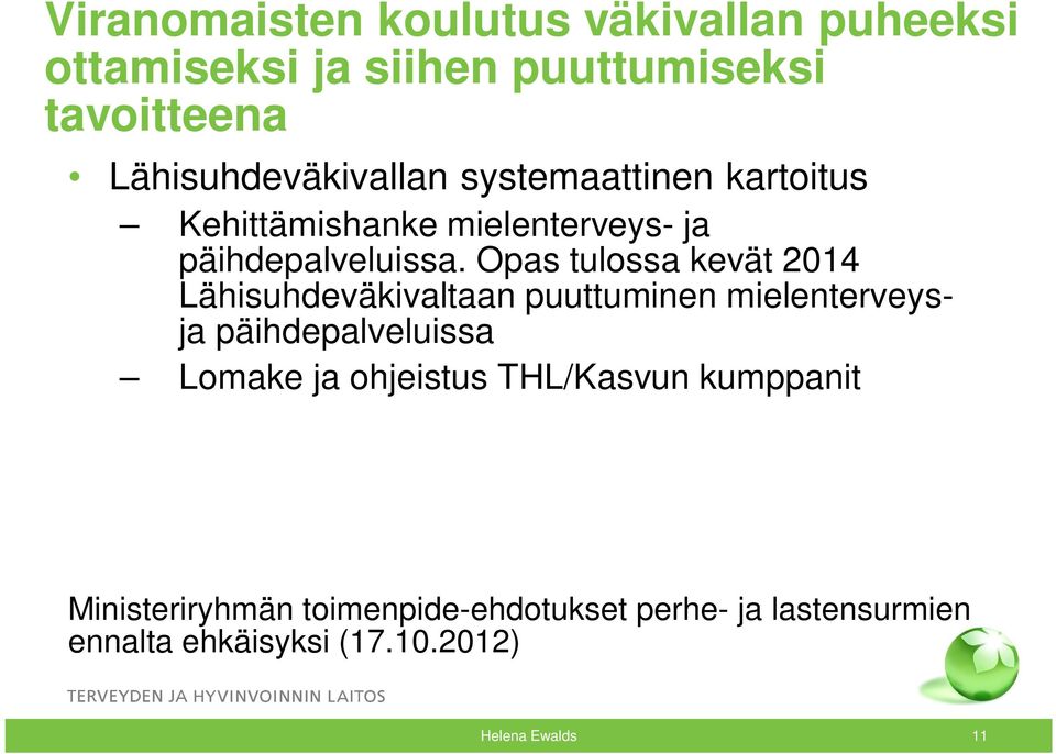 Opas tulossa kevät 2014 Lähisuhdeväkivaltaan puuttuminen mielenterveysja päihdepalveluissa Lomake ja