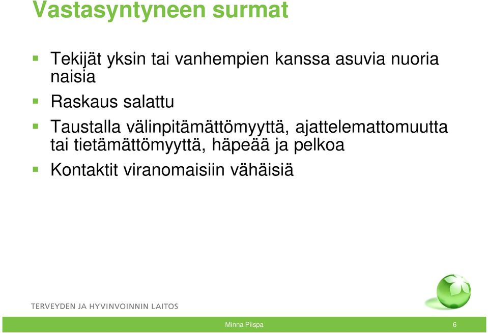 välinpitämättömyyttä, ajattelemattomuutta tai