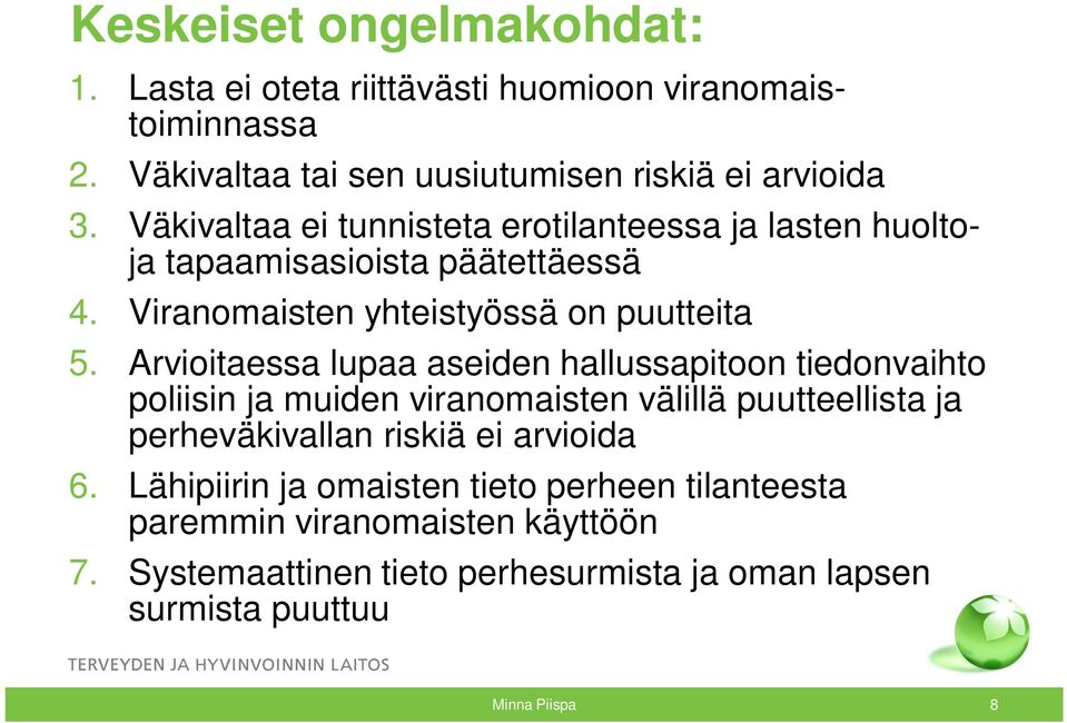 Arvioitaessa lupaa aseiden hallussapitoon tiedonvaihto poliisin ja muiden viranomaisten välillä puutteellista ja perheväkivallan riskiä ei arvioida