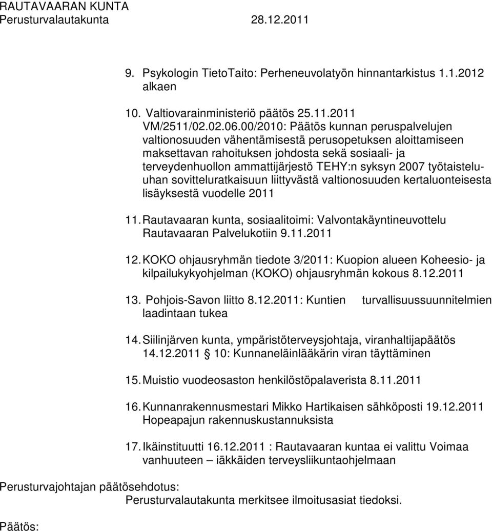 2007 työtaisteluuhan sovitteluratkaisuun liittyvästä valtionosuuden kertaluonteisesta lisäyksestä vuodelle 2011 11.