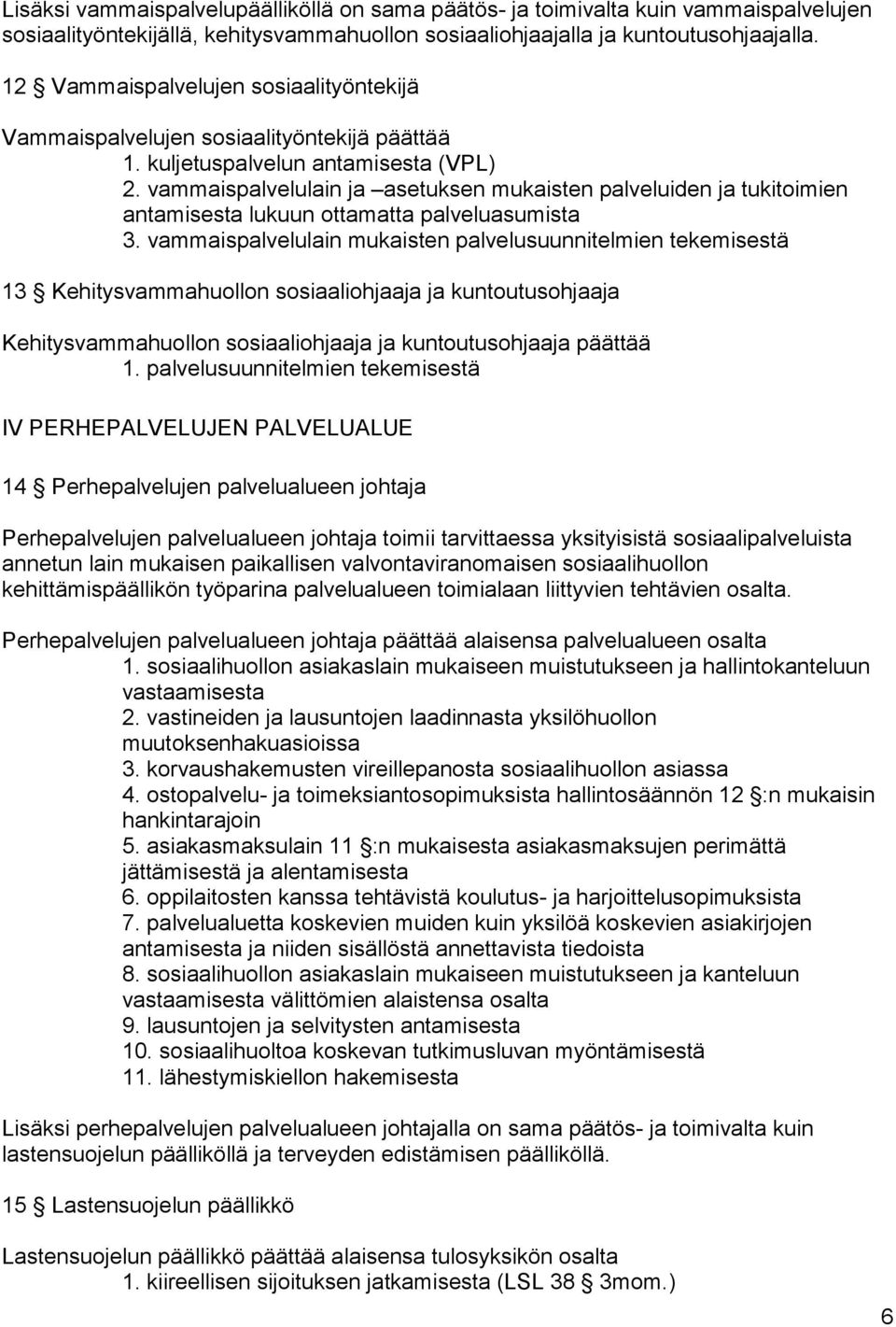 vammaispalvelulain ja asetuksen mukaisten palveluiden ja tukitoimien antamisesta lukuun ottamatta palveluasumista 3.