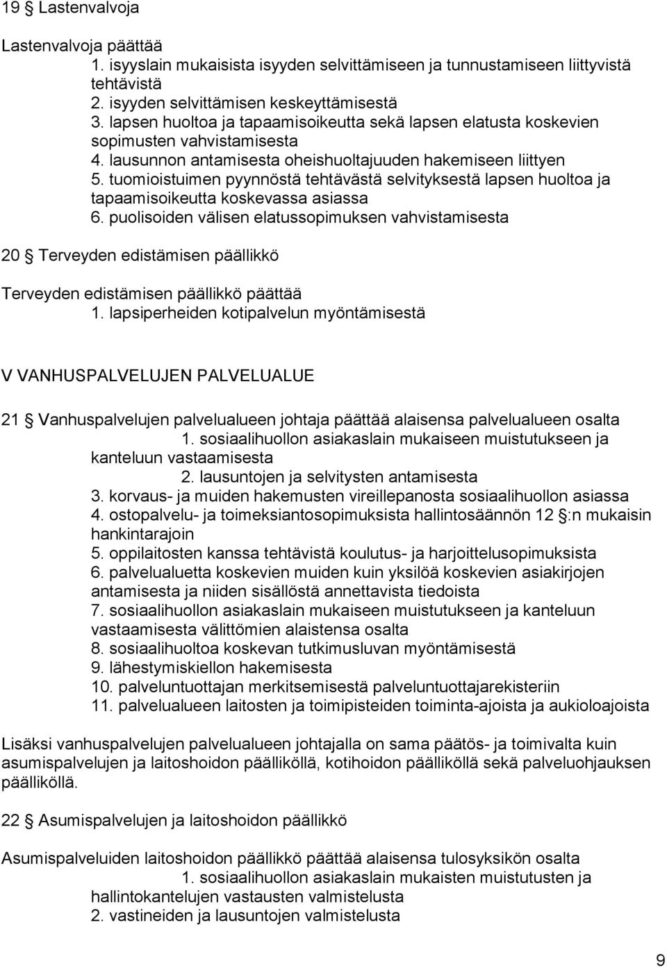 tuomioistuimen pyynnöstä tehtävästä selvityksestä lapsen huoltoa ja tapaamisoikeutta koskevassa asiassa 6.