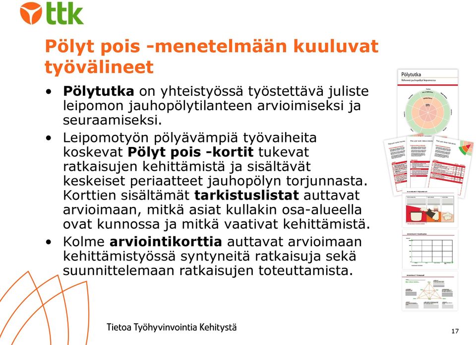 Leipomotyön pölyävämpiä työvaiheita koskevat Pölyt pois -kortit tukevat ratkaisujen kehittämistä ja sisältävät keskeiset periaatteet jauhopölyn