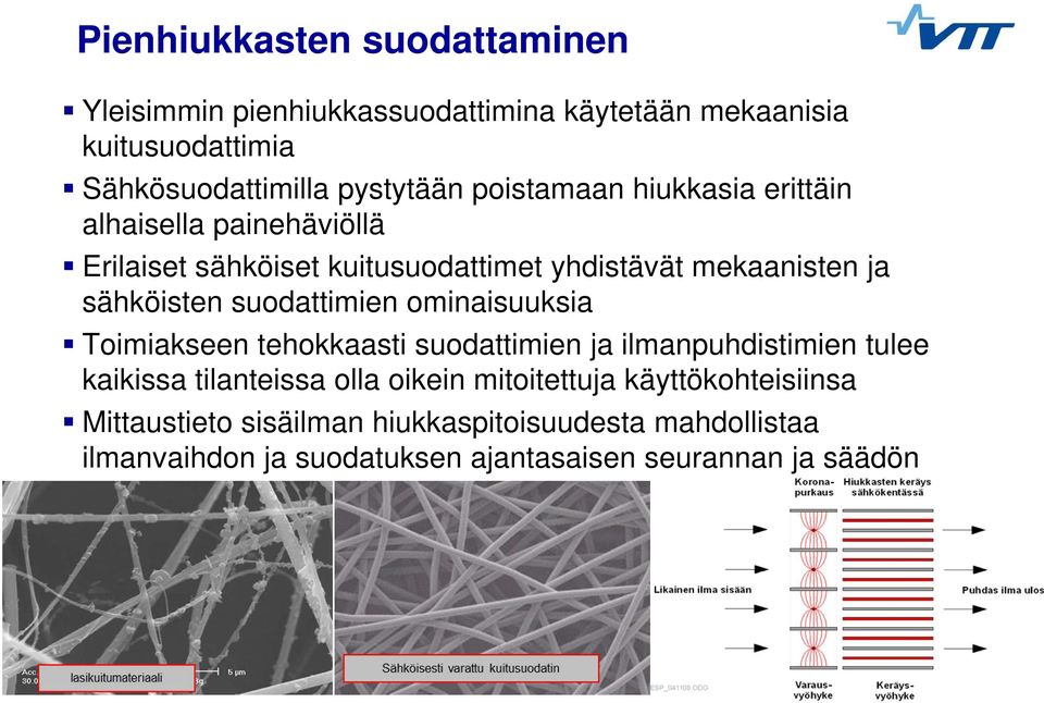 suodattimien ominaisuuksia Toimiakseen tehokkaasti suodattimien ja ilmanpuhdistimien tulee kaikissa tilanteissa olla oikein mitoitettuja