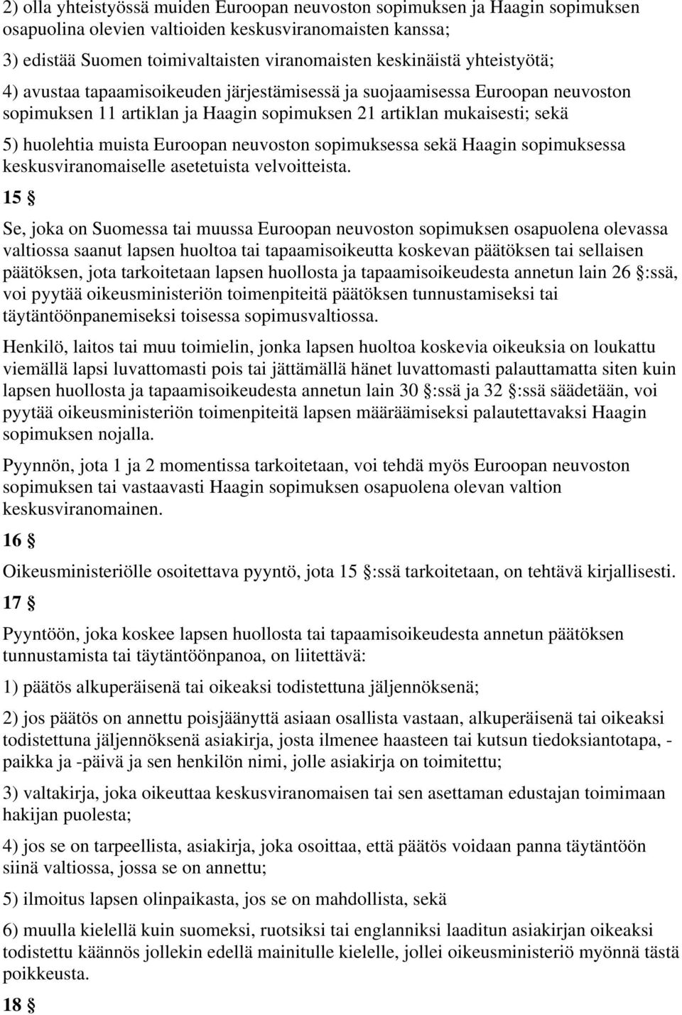 neuvoston sopimuksessa sekä Haagin sopimuksessa keskusviranomaiselle asetetuista velvoitteista.