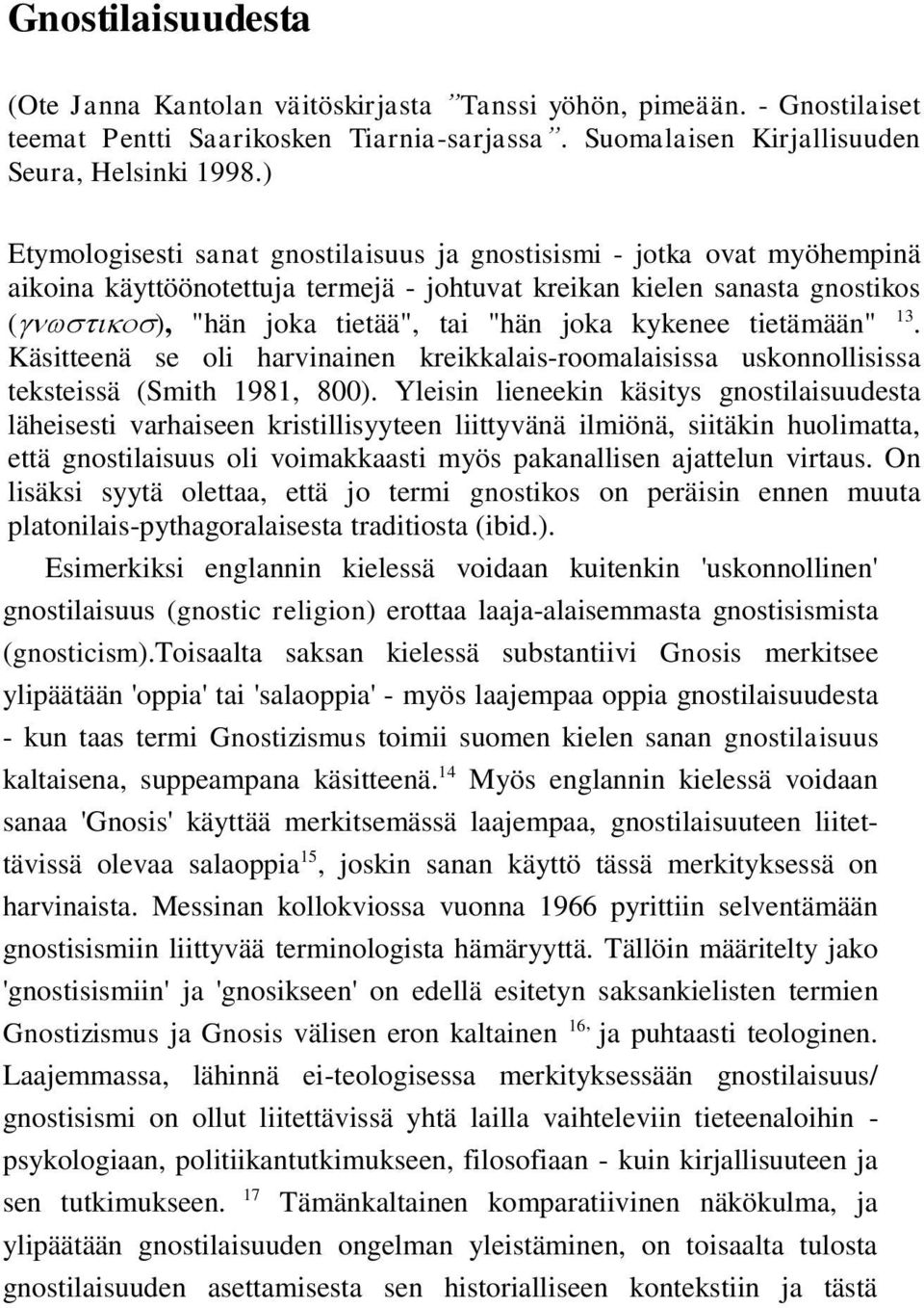 tietämään" 13. Käsitteenä se oli harvinainen kreikkalais-roomalaisissa uskonnollisissa teksteissä (Smith 1981, 800).