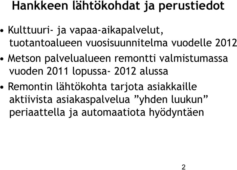 valmistumassa vuoden 2011 lopussa- 2012 alussa Remontin lähtökohta tarjota