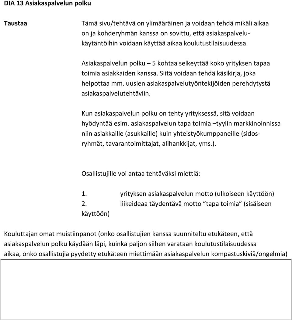 uusien asiakaspalvelutyöntekijöiden perehdytystä asiakaspalvelutehtäviin. Kun asiakaspalvelun polku on tehty yrityksessä, sitä voidaan hyödyntää esim.