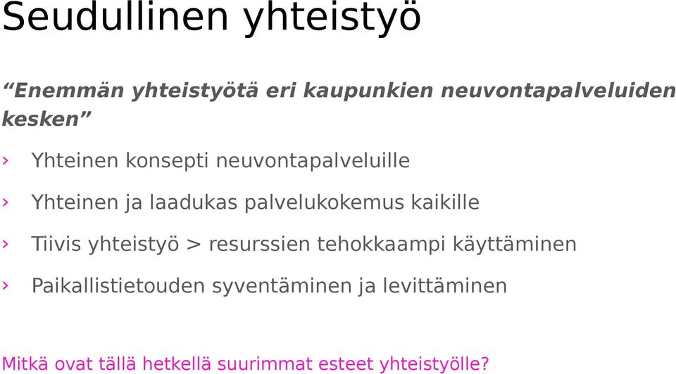 kaikille Tiivis yhteistyö > resurssien tehokkaampi käyttäminen Paikallistietouden