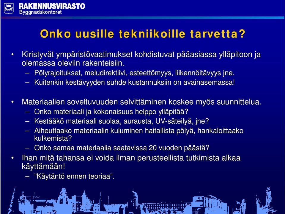 Materiaalien soveltuvuuden selvittäminen koskee myös suunnittelua. Onko materiaali ja kokonaisuus helppo ylläpitää?