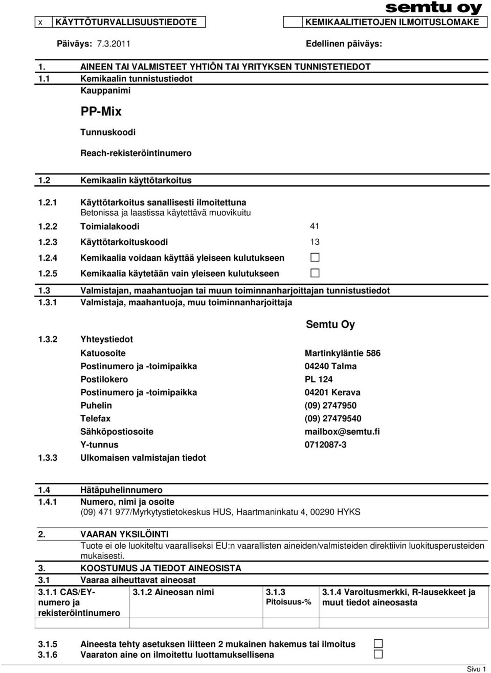 2.2 Toimialakoodi 41 1.2.3 Käyttötarkoituskoodi 13 1.2.4 Kemikaalia voidaan käyttää yleiseen kulutukseen 1.2.5 Kemikaalia käytetään vain yleiseen kulutukseen 1.