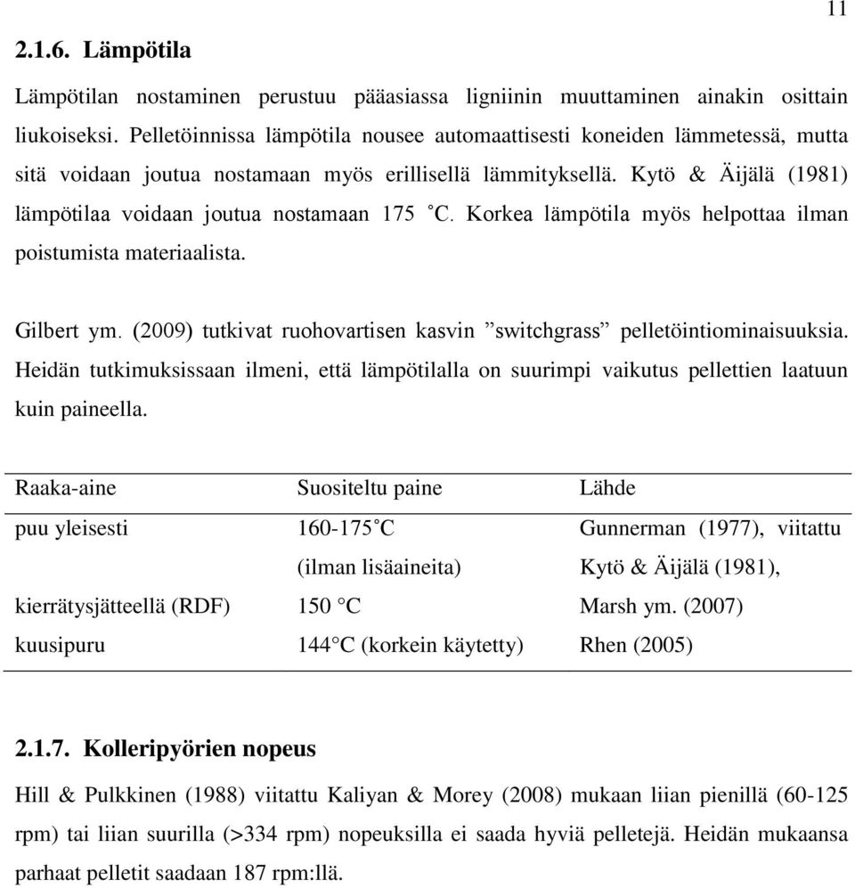 Korkea lämpötila myös helpottaa ilman poistumista materiaalista. Gilbert ym. (2009) tutkivat ruohovartisen kasvin switchgrass pelletöintiominaisuuksia.