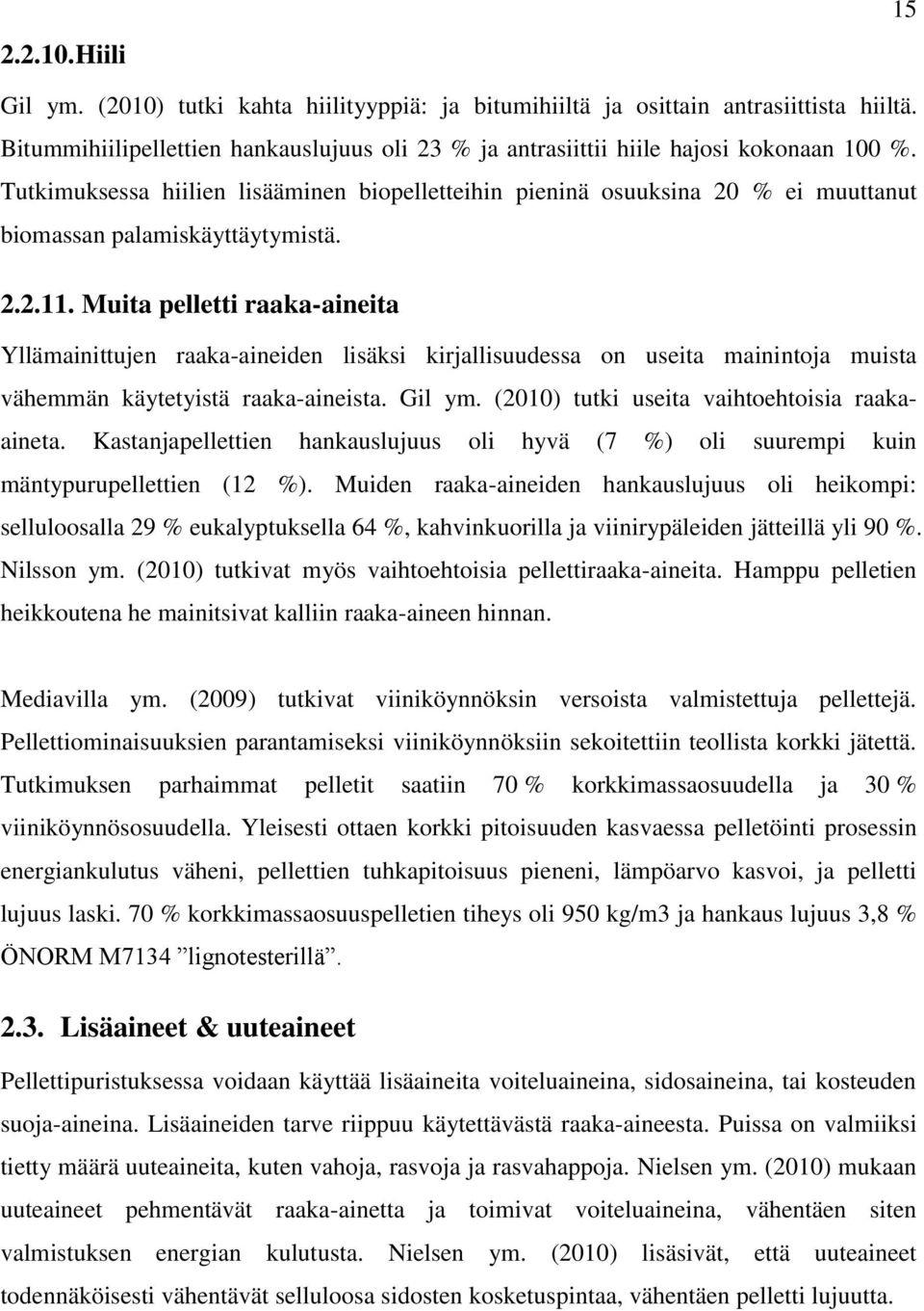 Muita pelletti raaka-aineita Yllämainittujen raaka-aineiden lisäksi kirjallisuudessa on useita mainintoja muista vähemmän käytetyistä raaka-aineista. Gil ym.