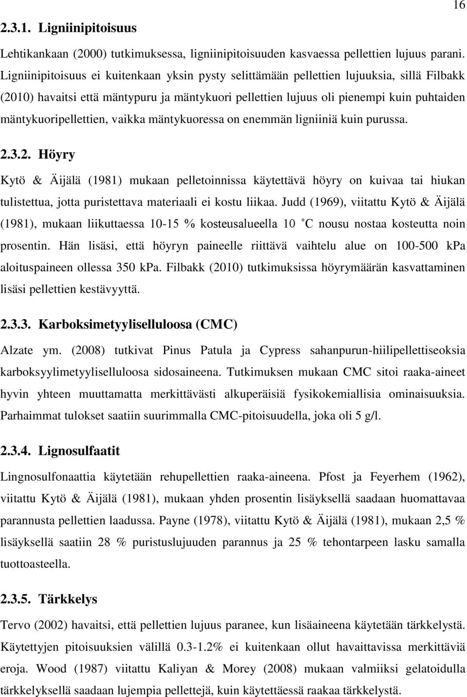 mäntykuoripellettien, vaikka mäntykuoressa on enemmän ligniiniä kuin purussa. 2.