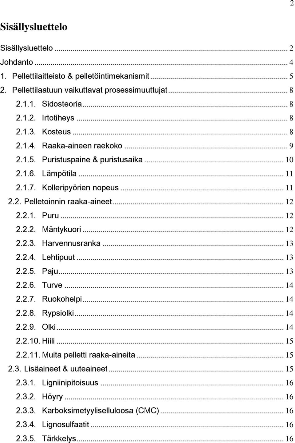 .. 12 2.2.2. Mäntykuori... 12 2.2.3. Harvennusranka... 13 2.2.4. Lehtipuut... 13 2.2.5. Paju... 13 2.2.6. Turve... 14 2.2.7. Ruokohelpi... 14 2.2.8. Rypsiolki... 14 2.2.9. Olki... 14 2.2.10. Hiili.