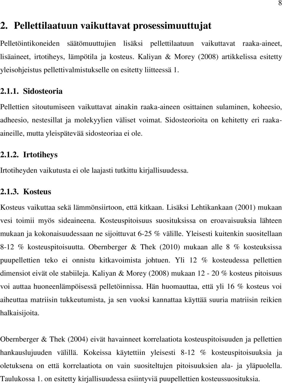 2.1.1. Sidosteoria Pellettien sitoutumiseen vaikuttavat ainakin raaka-aineen osittainen sulaminen, koheesio, adheesio, nestesillat ja molekyylien väliset voimat.
