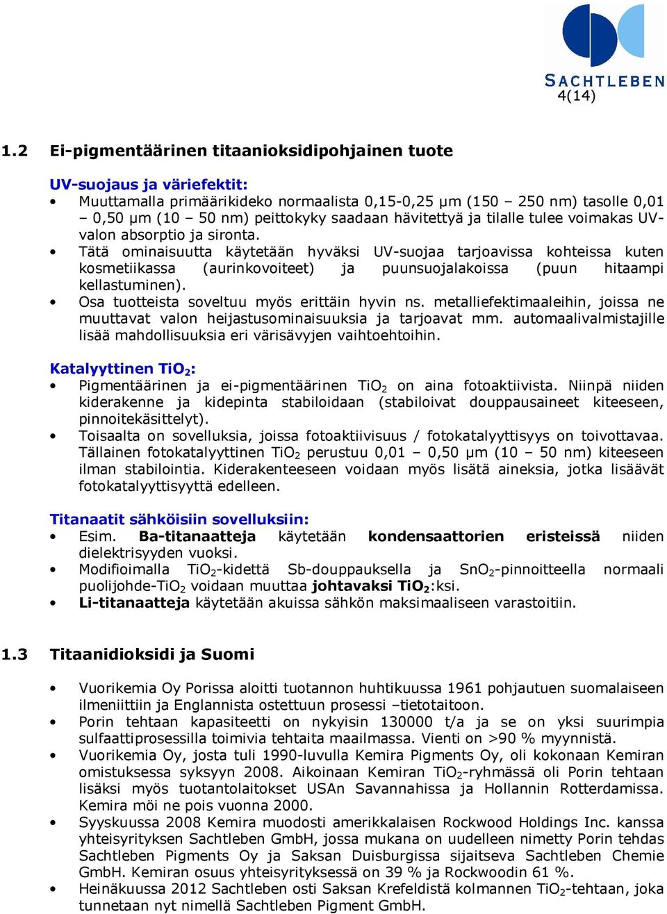hävitettyä ja tilalle tulee voimakas UVvalon absorptio ja sironta.