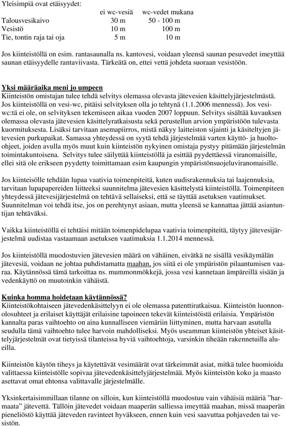 Yksi määräaika meni jo umpeen Kiinteistön omistajan tulee tehdä selvitys olemassa olevasta jätevesien käsittelyjärjestelmästä. Jos kiinteistöllä on vesi-wc, pitäisi selvityksen olla jo tehtynä (1.