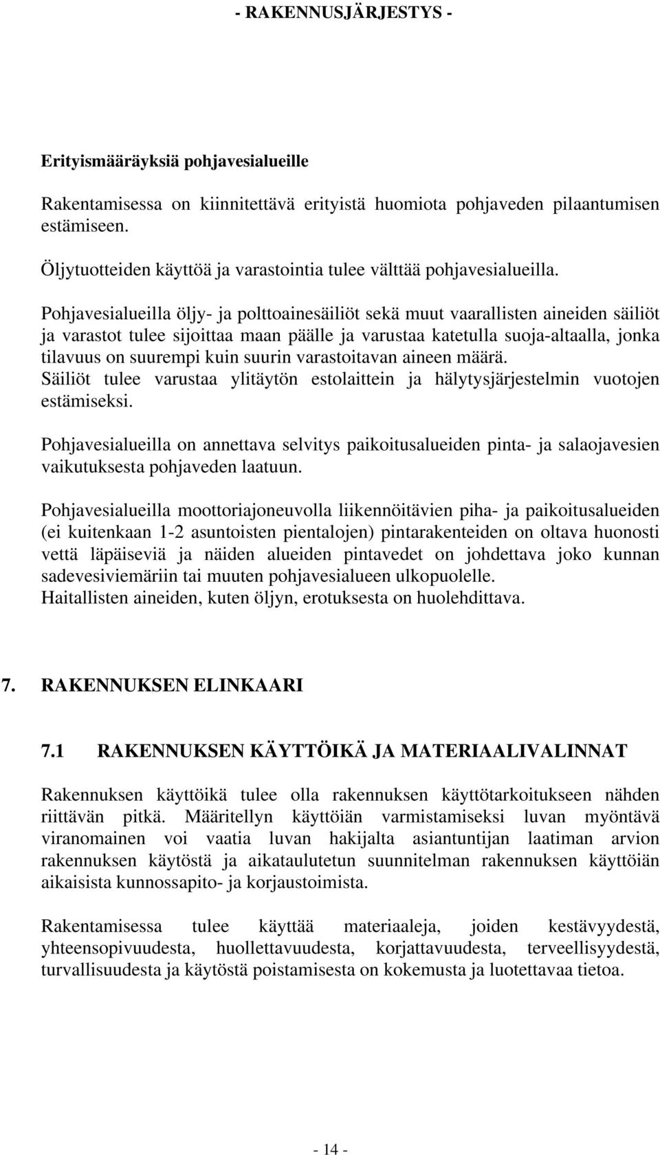 suurin varastoitavan aineen määrä. Säiliöt tulee varustaa ylitäytön estolaittein ja hälytysjärjestelmin vuotojen estämiseksi.
