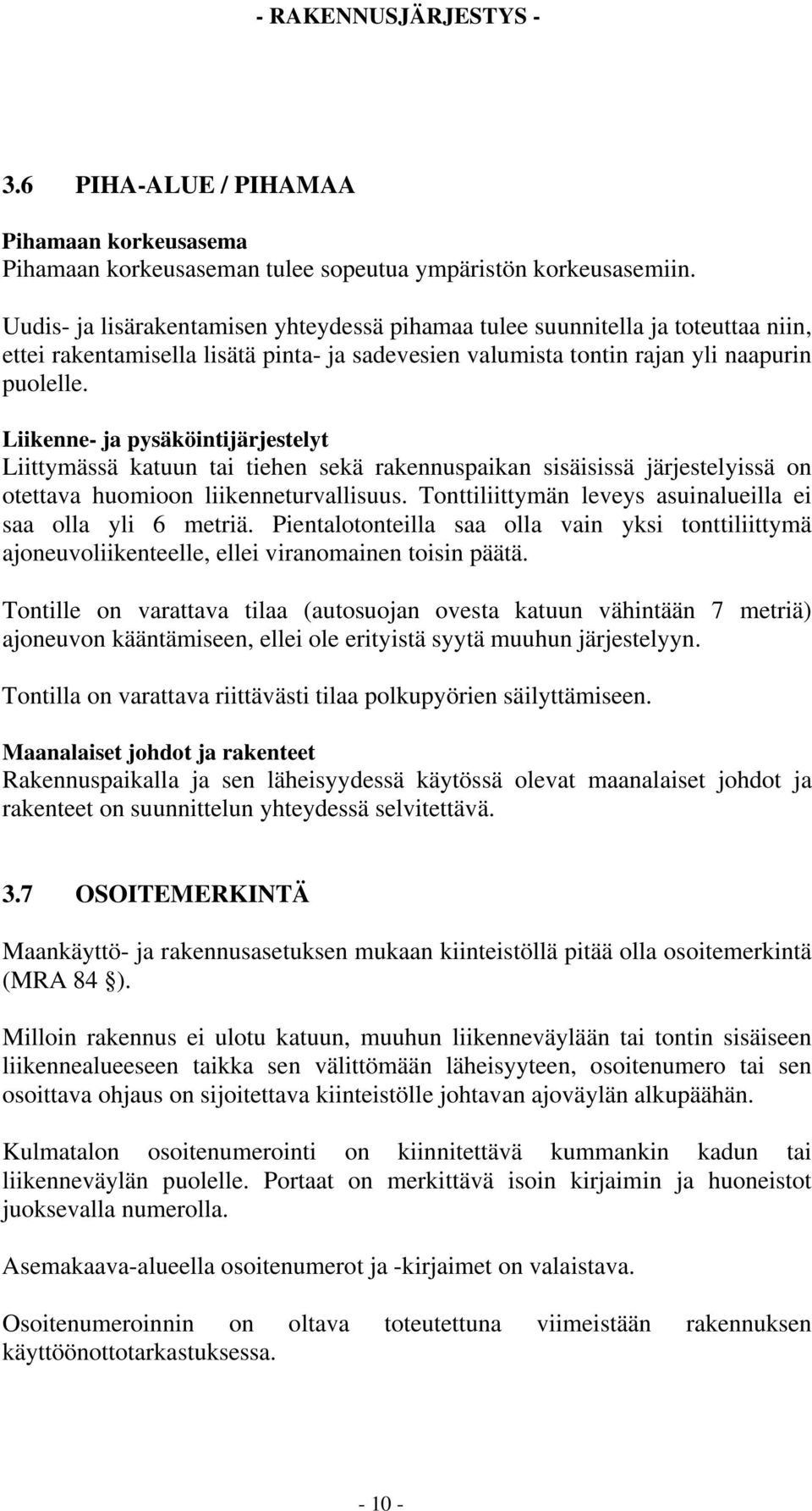 Liikenne- ja pysäköintijärjestelyt Liittymässä katuun tai tiehen sekä rakennuspaikan sisäisissä järjestelyissä on otettava huomioon liikenneturvallisuus.