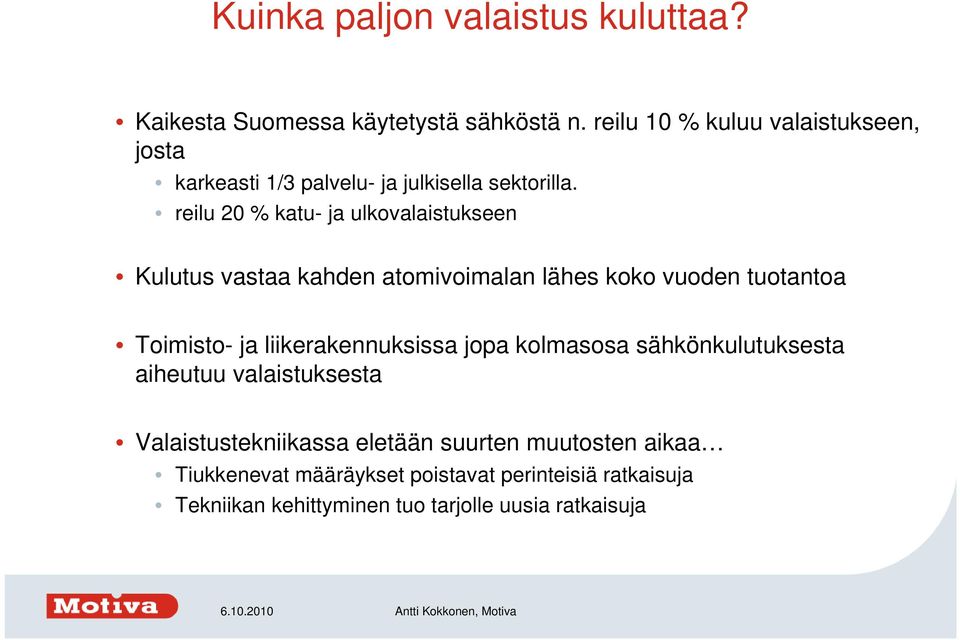 reilu 20 % katu- ja ulkovalaistukseen Kulutus vastaa kahden atomivoimalan lähes koko vuoden tuotantoa Toimisto- ja