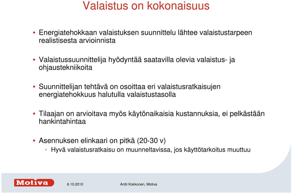 valaistusratkaisujen energiatehokkuus halutulla valaistustasolla Tilaajan on arvioitava myös käytönaikaisia kustannuksia, ei