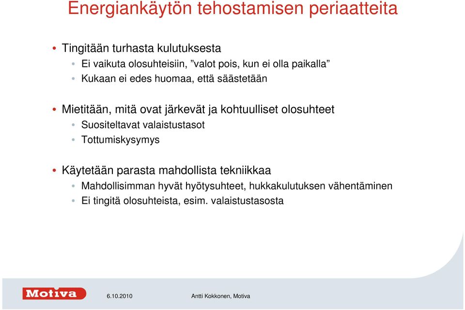 kohtuulliset olosuhteet Suositeltavat valaistustasot Tottumiskysymys Käytetään parasta mahdollista