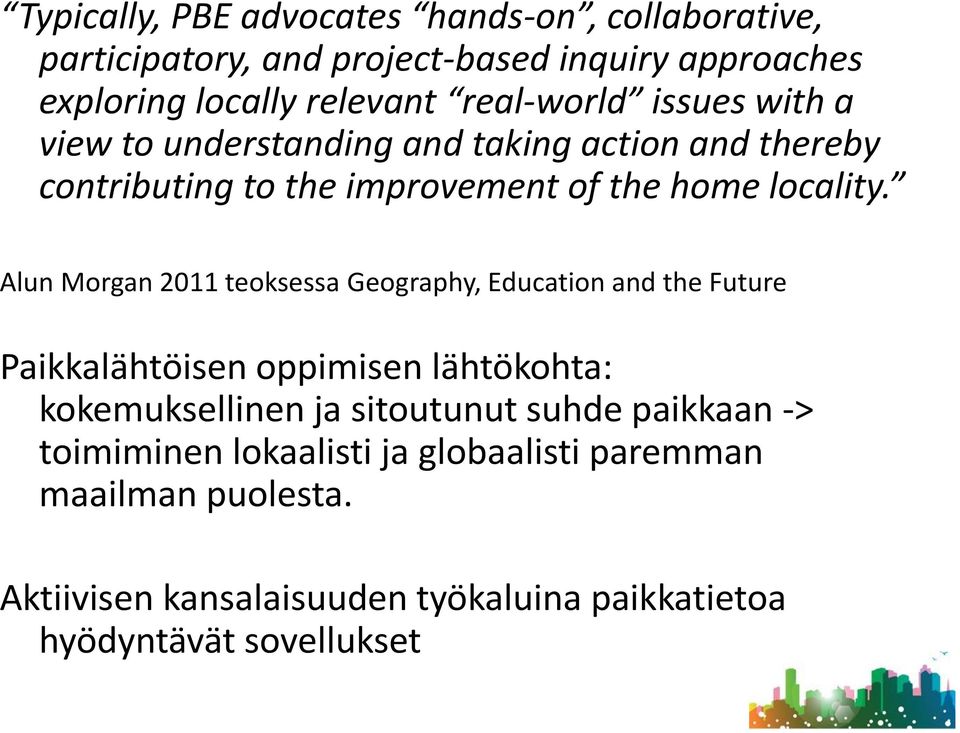 Alun Morgan 2011 teoksessa Geography, Education and the Future Paikkalähtöisen oppimisen lähtökohta: kokemuksellinen ja sitoutunut suhde